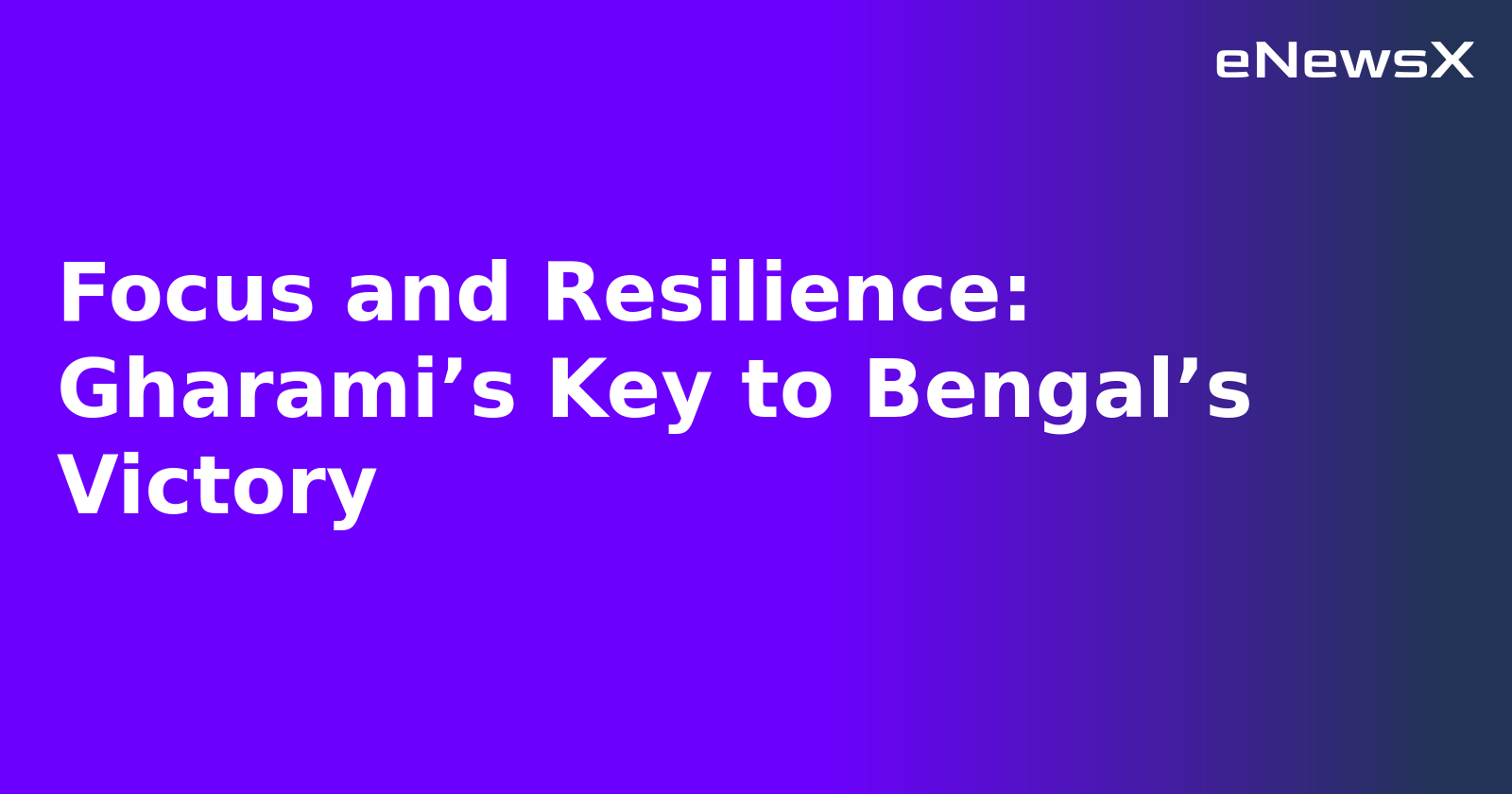 Focus and Resilience: Gharami’s Key to Bengal’s Victory