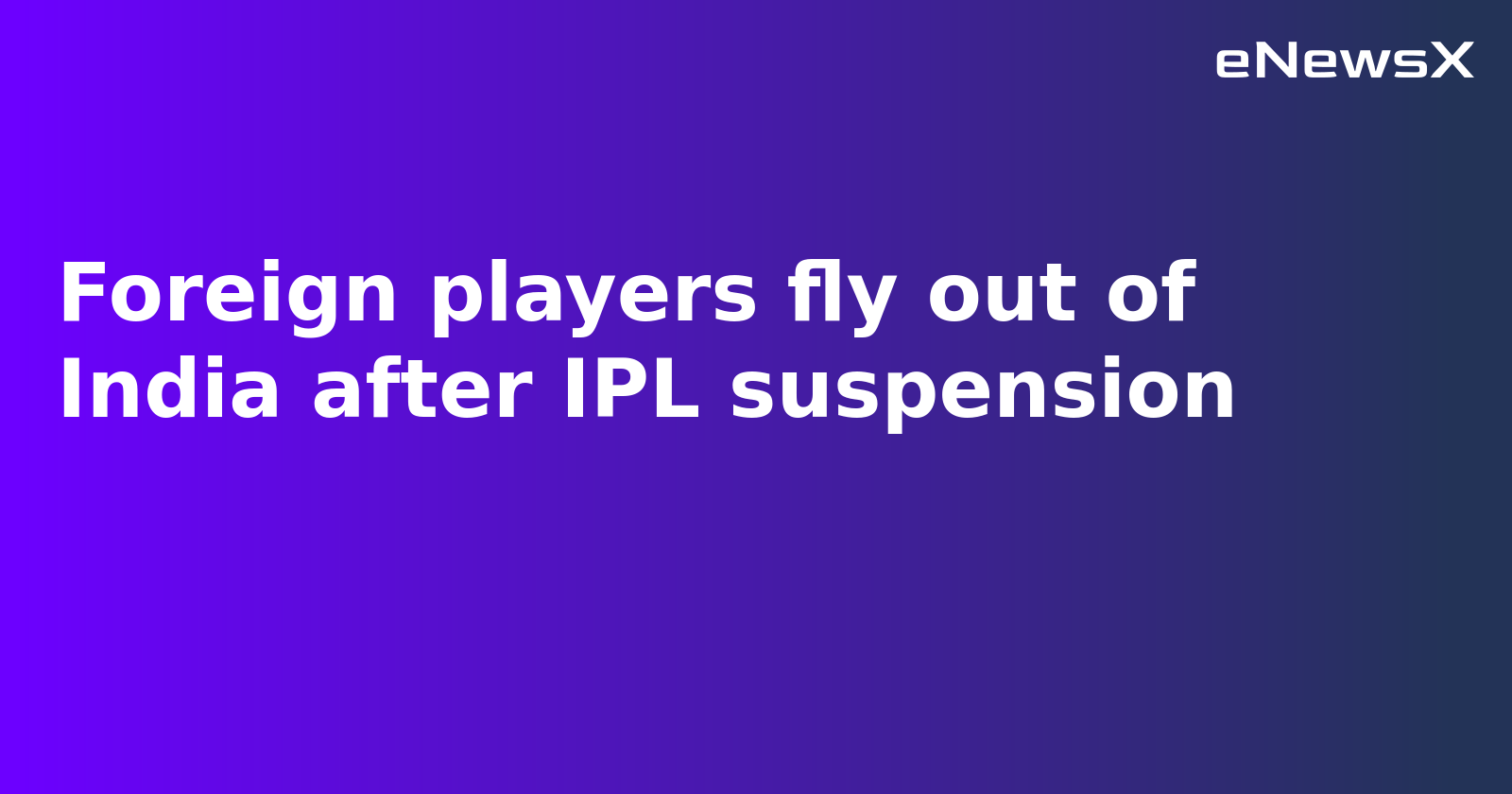 Foreign Players Exit India After IPL Suspended Amid Border Tensions