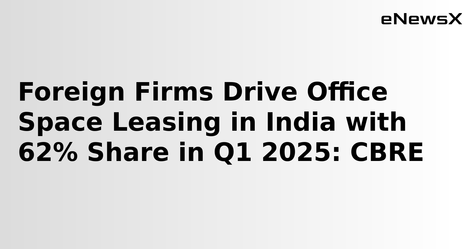 Foreign Firms Drive Office Space Leasing in India with 62% Share in Q1 2025: CBRE