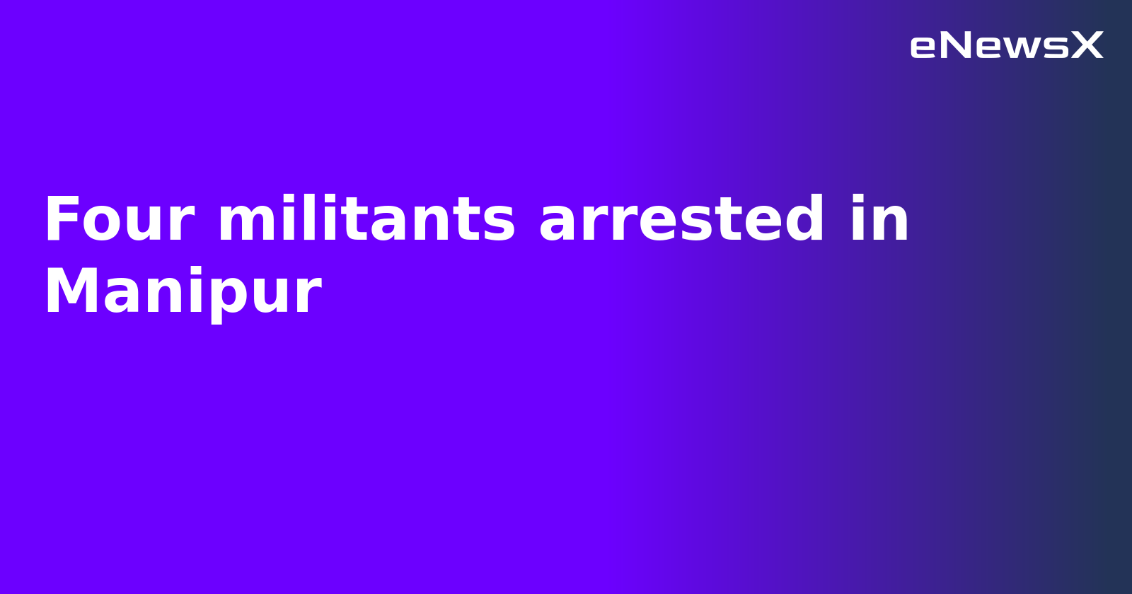 Four militants arrested in Manipur