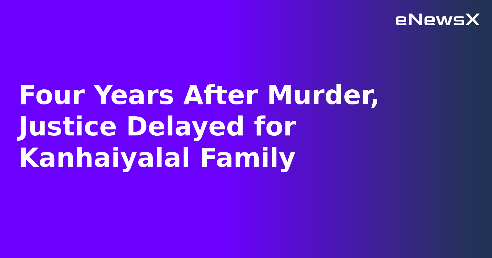Four Years After Murder, Justice Delayed for Kanhaiyalal Family