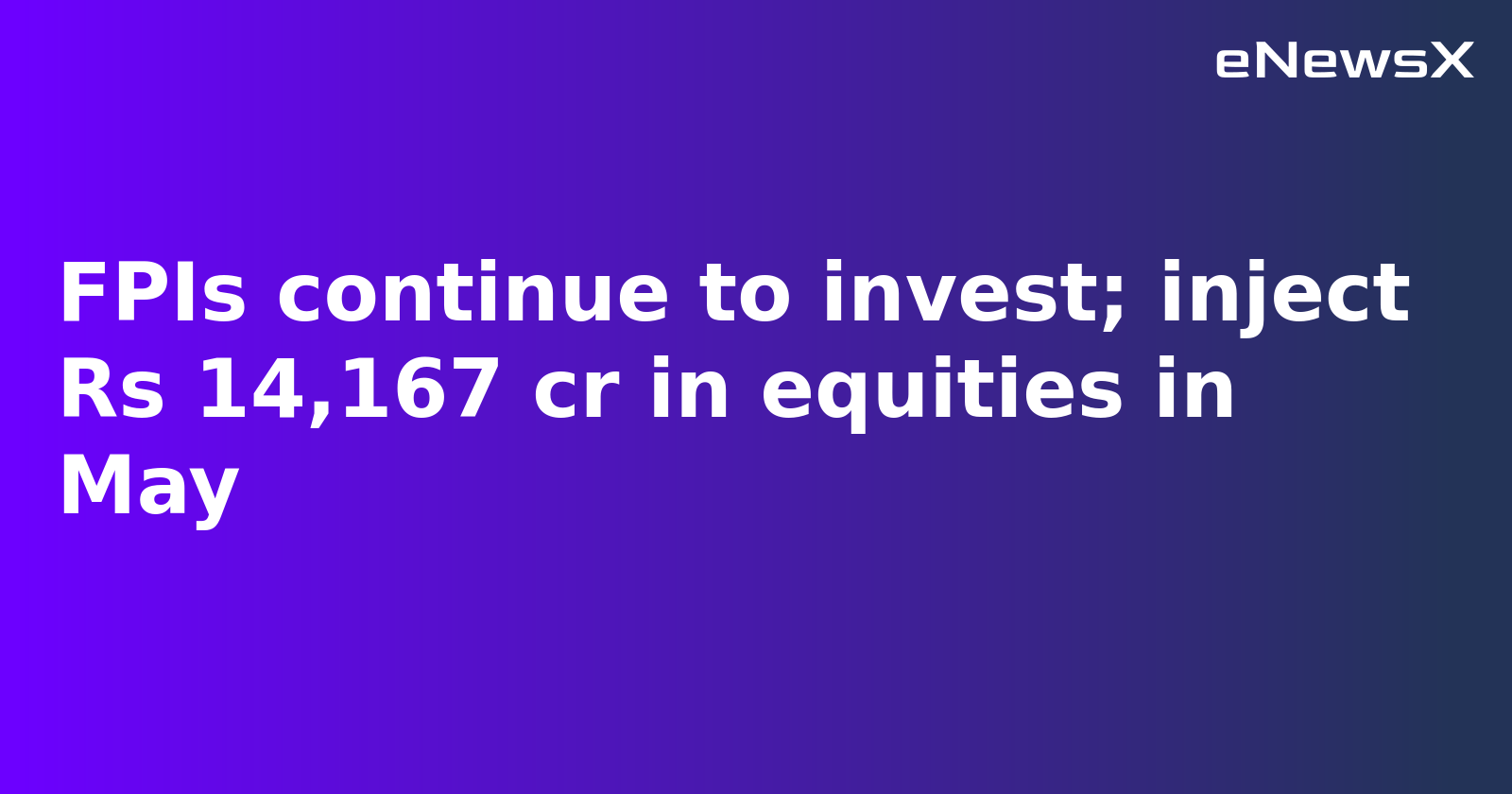 Foreign Investors Pump ₹14,167 Crore into Indian Equities in May Despite Geopolitical Tensions