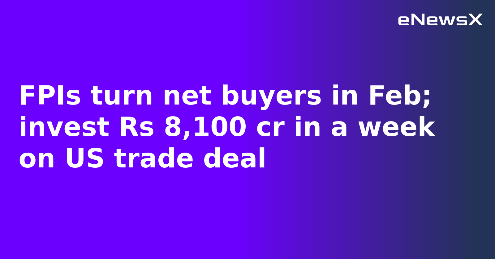 FPIs turn net buyers in Feb;  invest Rs 8,100 cr in a week on US trade deal
