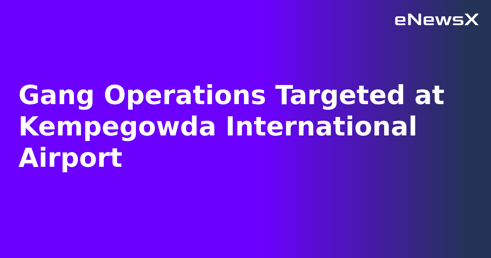 Gang Operations Targeted at Kempegowda International Airport