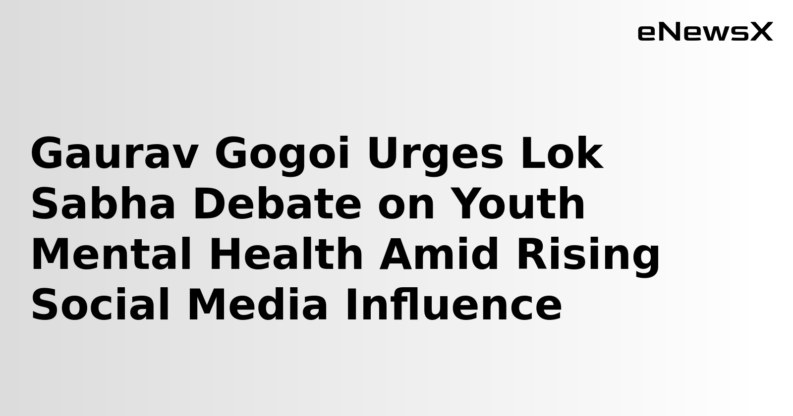 Gaurav Gogoi Urges Lok Sabha Debate on Youth Mental Health Amid Rising Social Media Influence