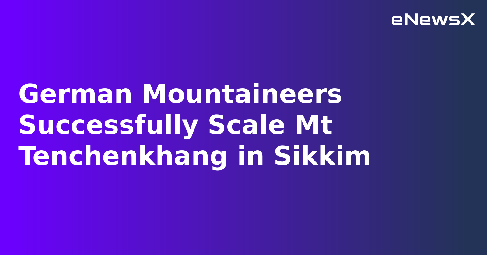 German Mountaineers Successfully Scale Mt Tenchenkhang in Sikkim