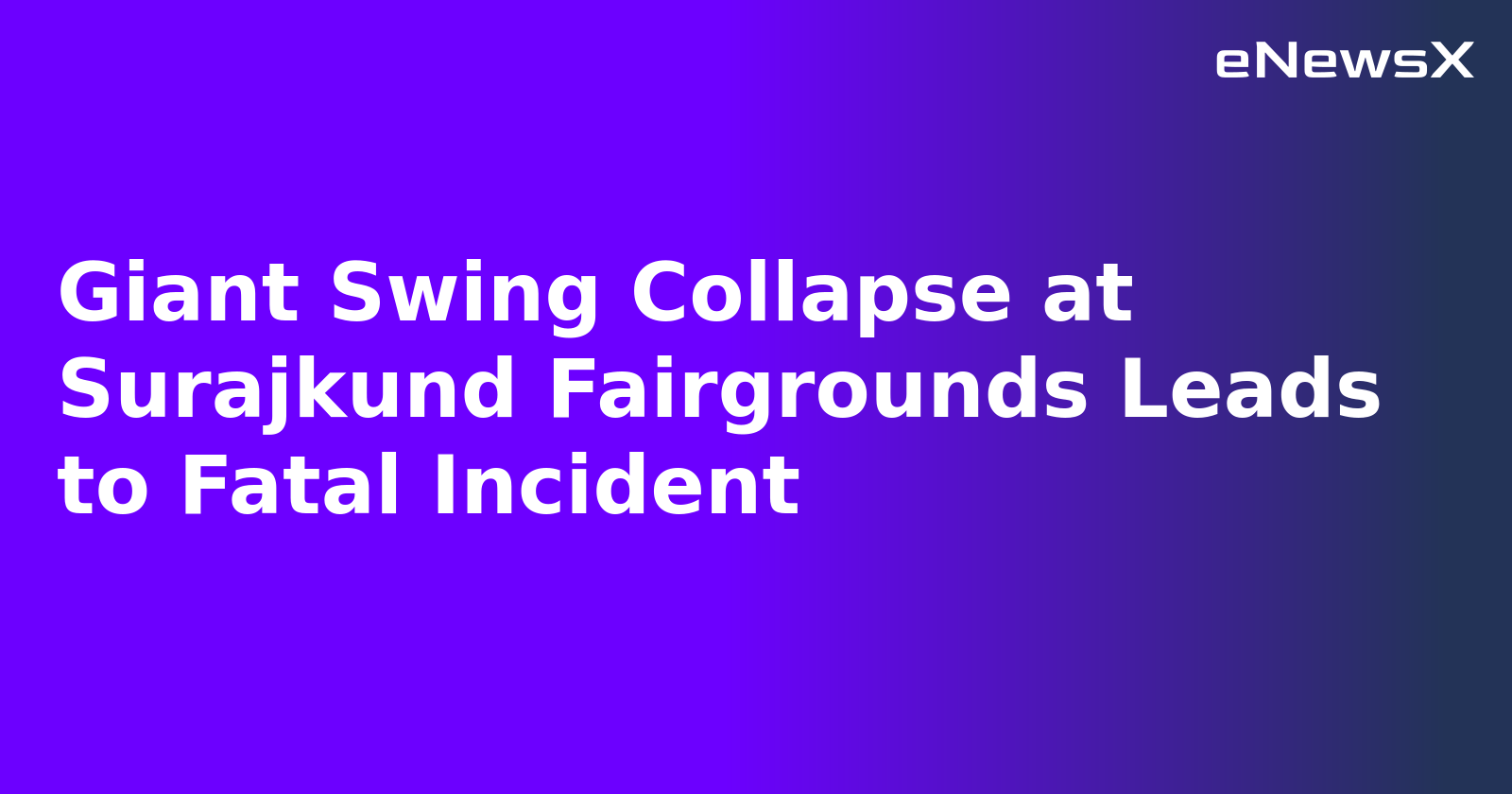 Giant Swing Collapse at Surajkund Fairgrounds Leads to Fatal Incident