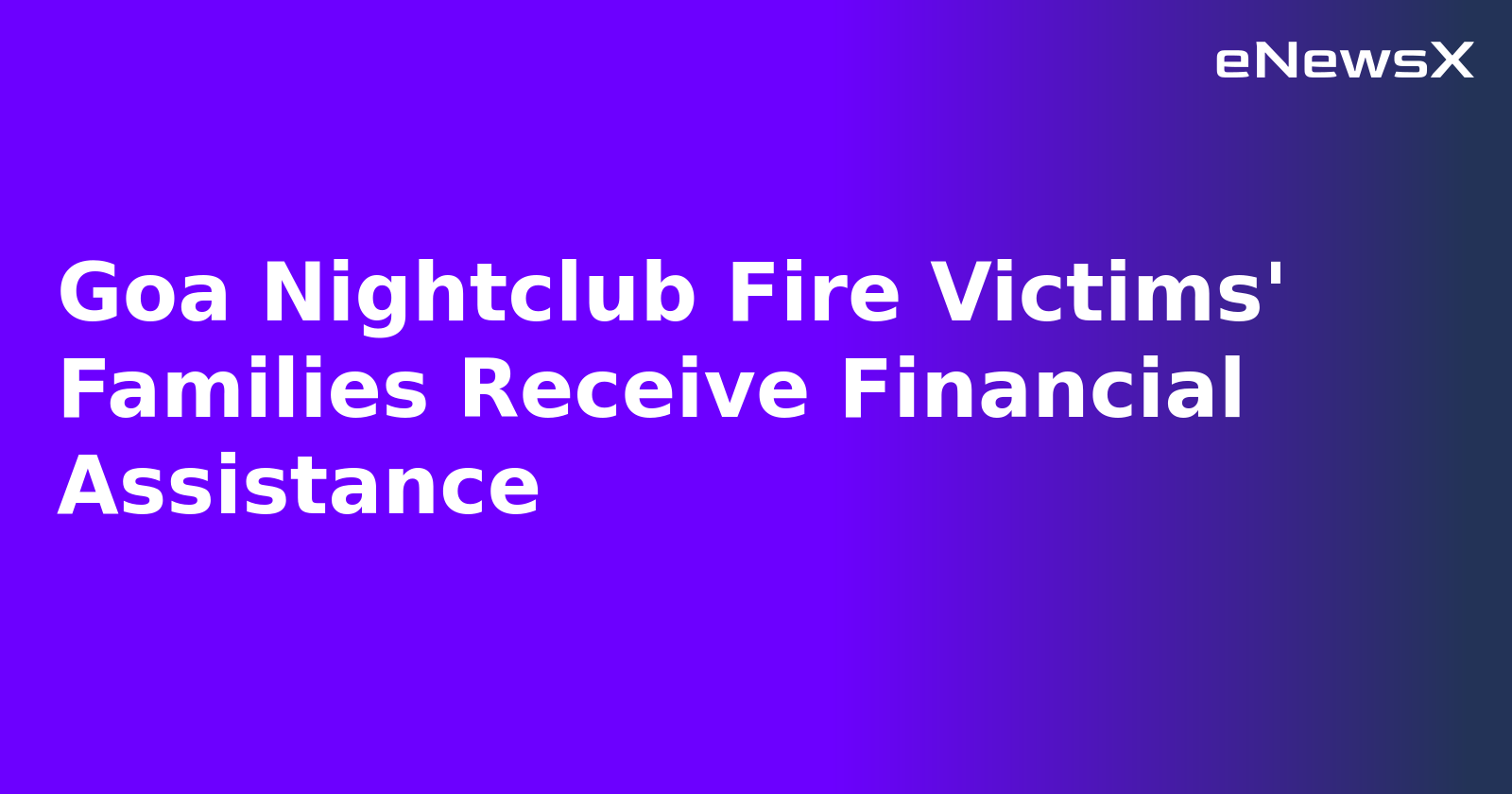 Goa Nightclub Fire Victims' Families Receive Financial Assistance.webp