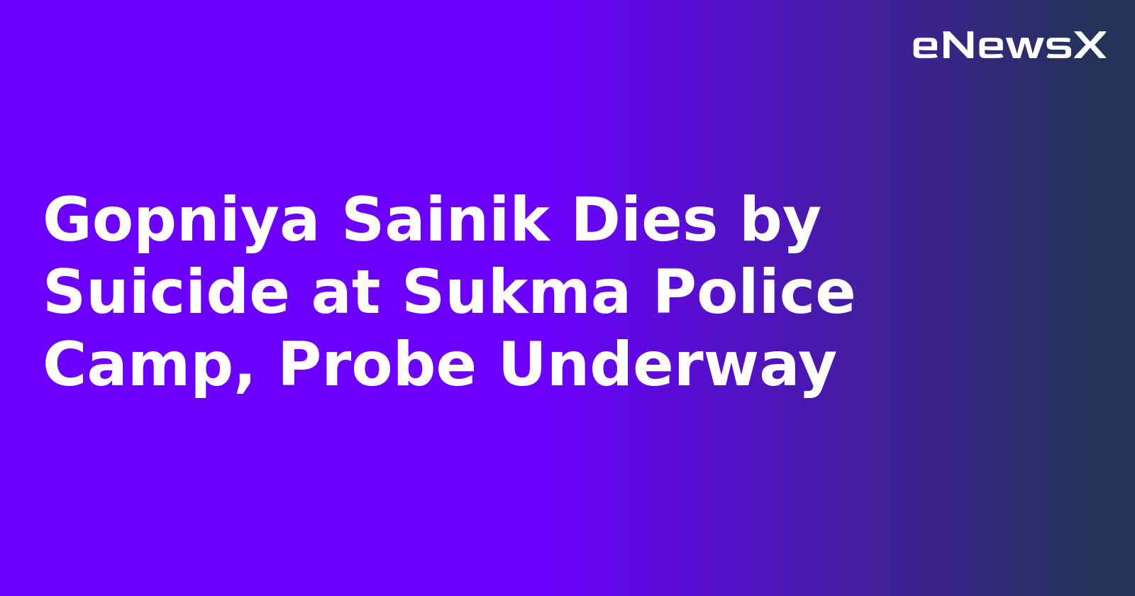 Gopniya Sainik Dies by Suicide at Sukma Police Camp, Probe Underway