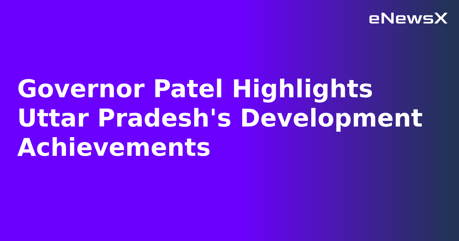 Governor Patel Highlights Uttar Pradesh's Development Achievements