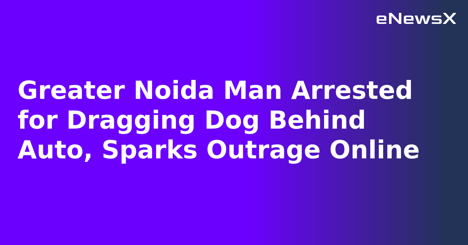 Greater Noida Man Arrested for Dragging Dog Behind Auto, Sparks Outrage Online