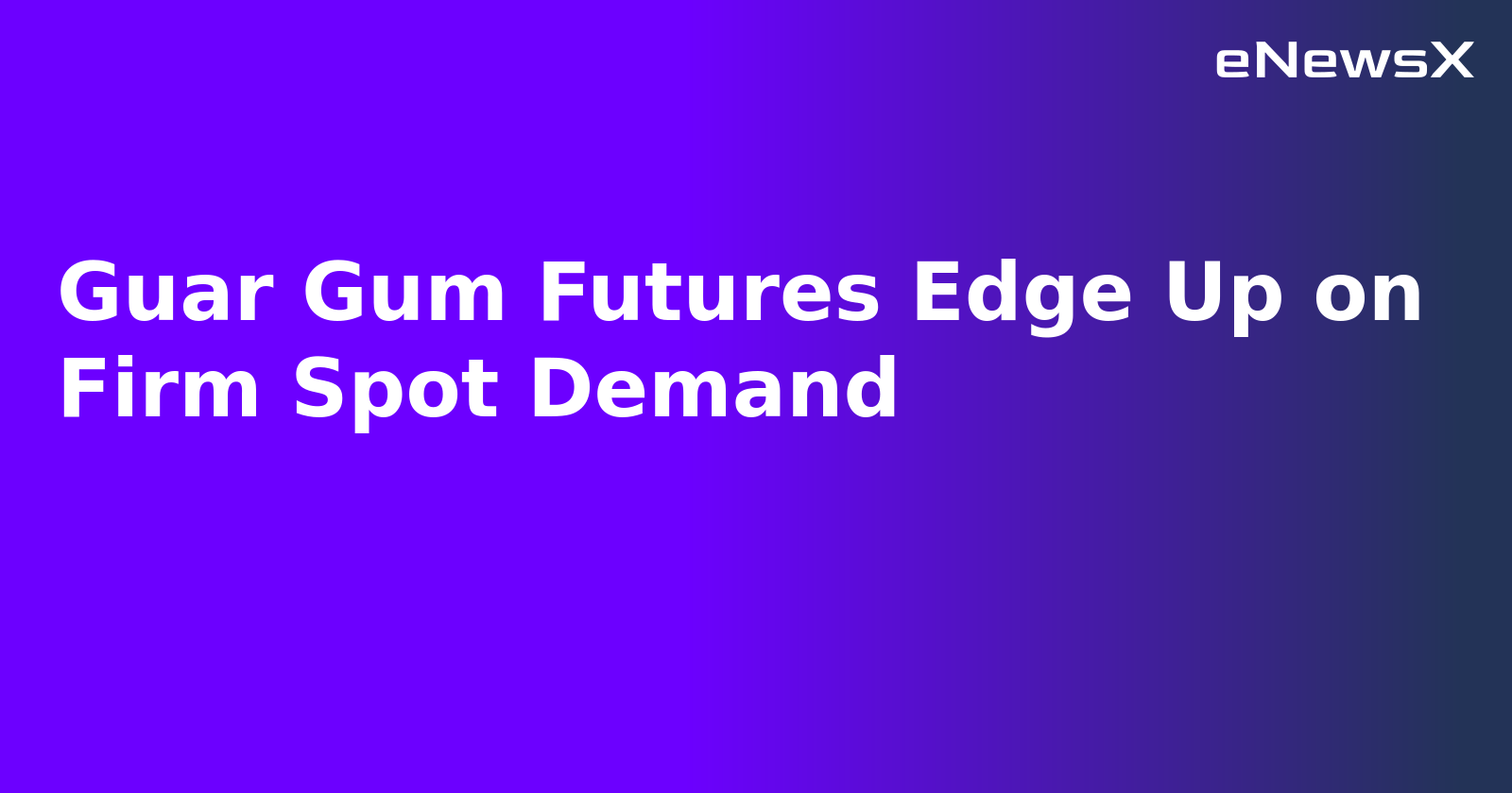 Guar Gum Futures Edge Up on Firm Spot Demand