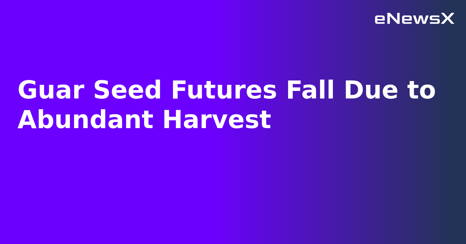 Guar Seed Futures Fall Due to Abundant Harvest