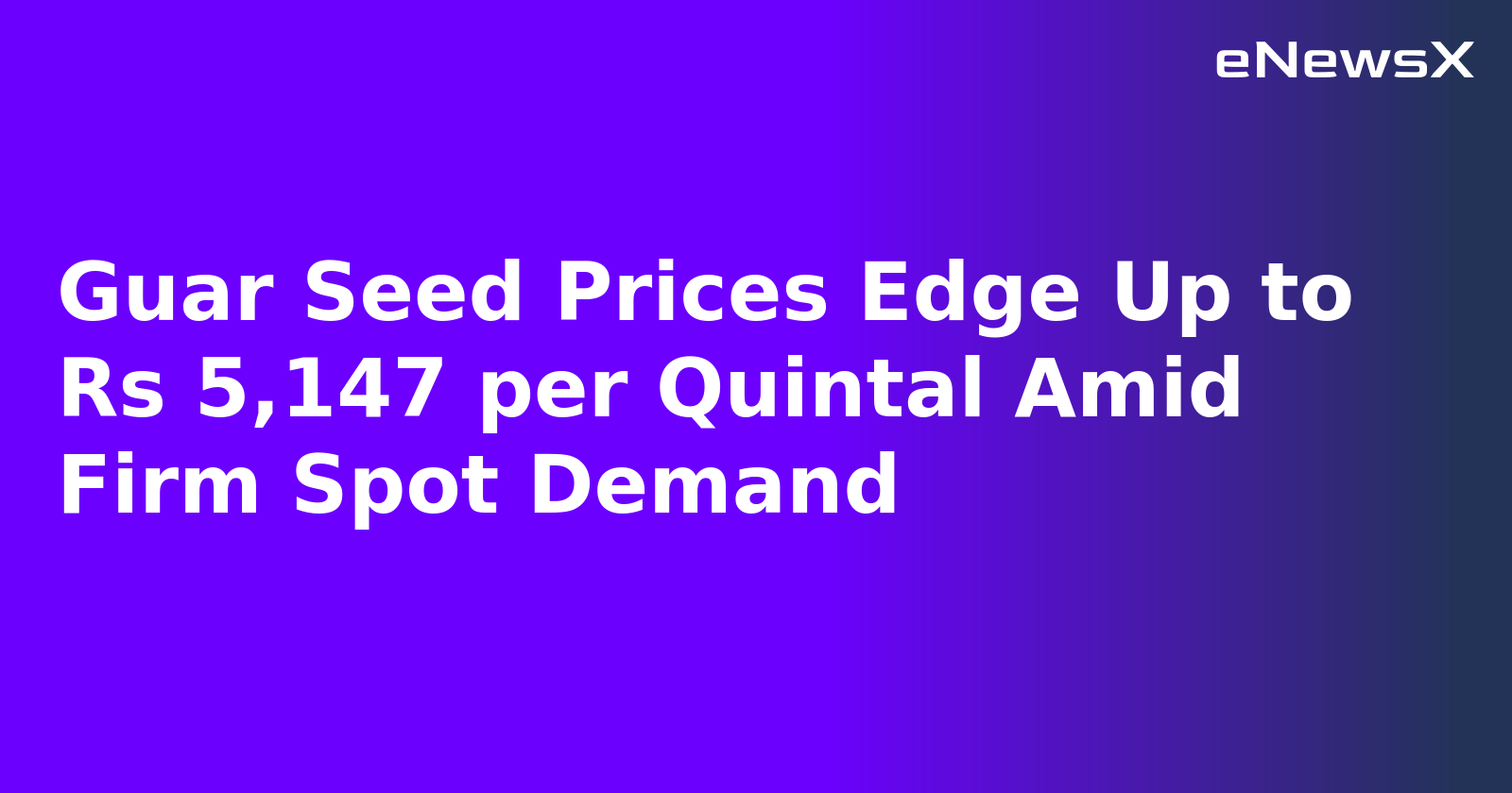 Guar Seed Prices Edge Up to Rs 5,147 per Quintal Amid Firm Spot Demand