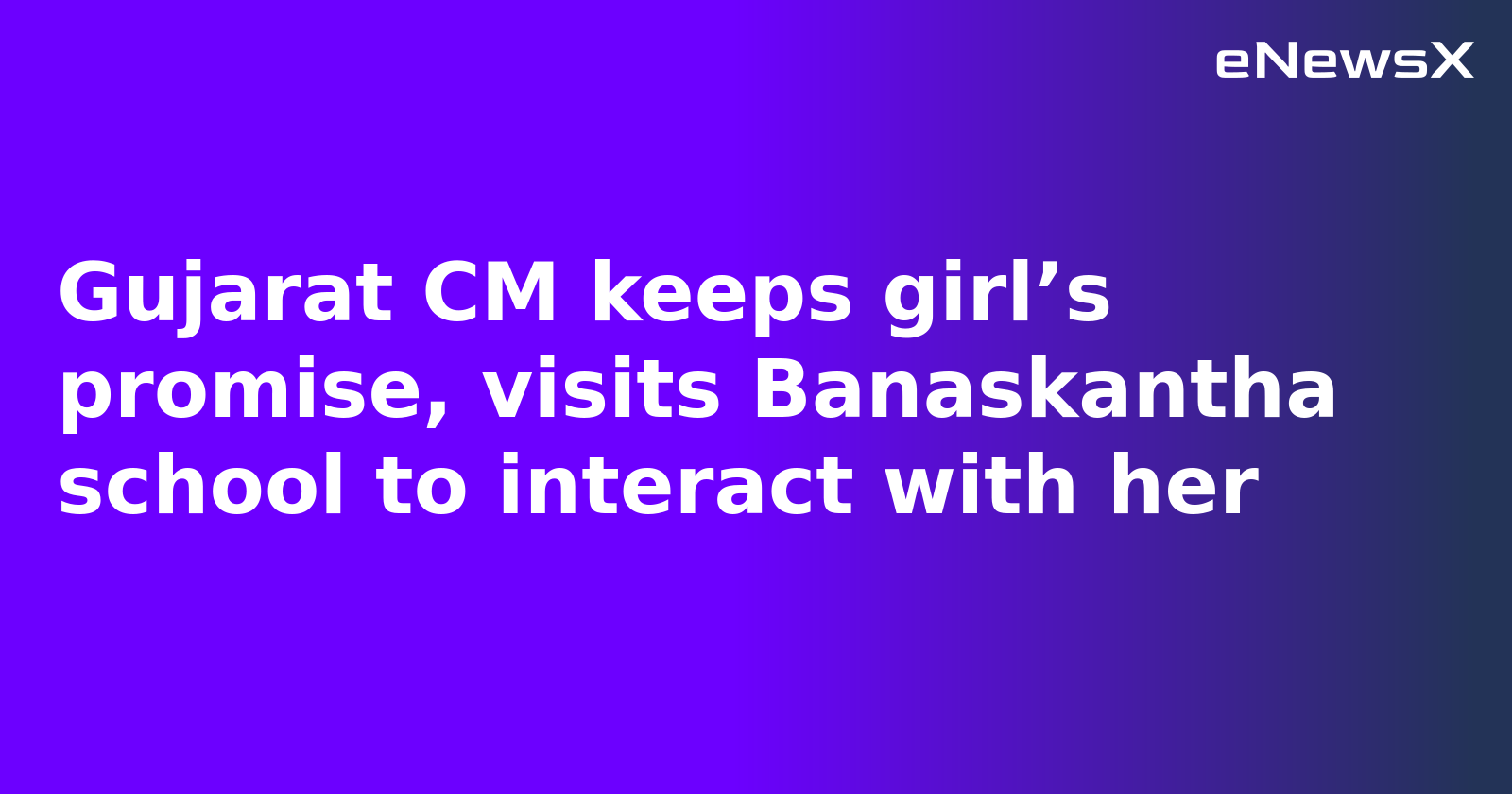 Gujarat CM keeps girl’s promise, visits Banaskantha school to interact with her