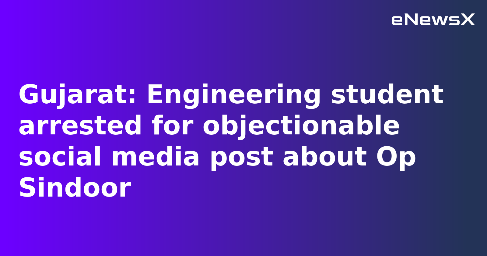 Engineering Student Arrested in Gujarat for Instagram Post on Operation Sindoor