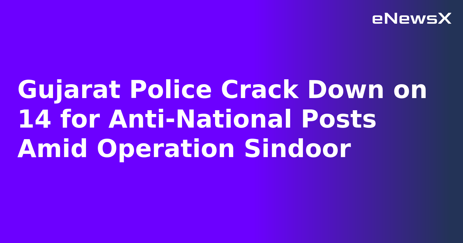 Gujarat Police Crack Down on 14 for Anti-National Posts Amid Operation Sindoor.webp