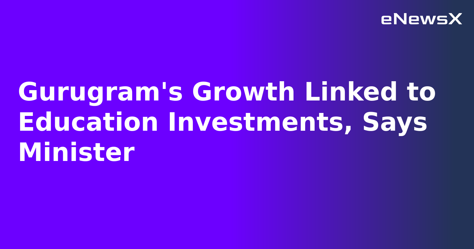 Gurugram's Growth Linked to Education Investments, Says Minister