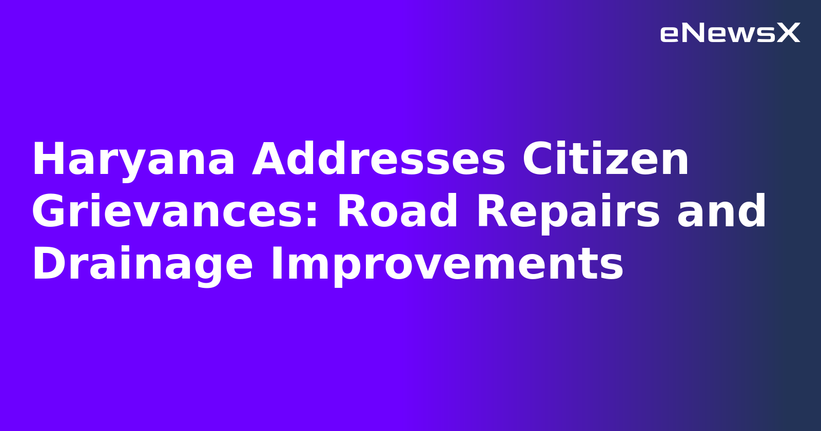 Haryana Addresses Citizen Grievances: Road Repairs and Drainage Improvements.webp