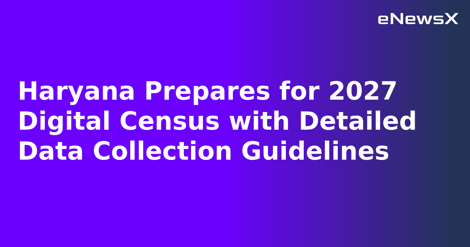 Haryana Prepares for 2027 Digital Census with Detailed Data Collection Guidelines