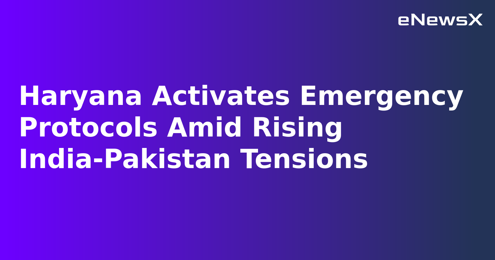 Haryana Activates Emergency Protocols Amid Rising India-Pakistan Tensions