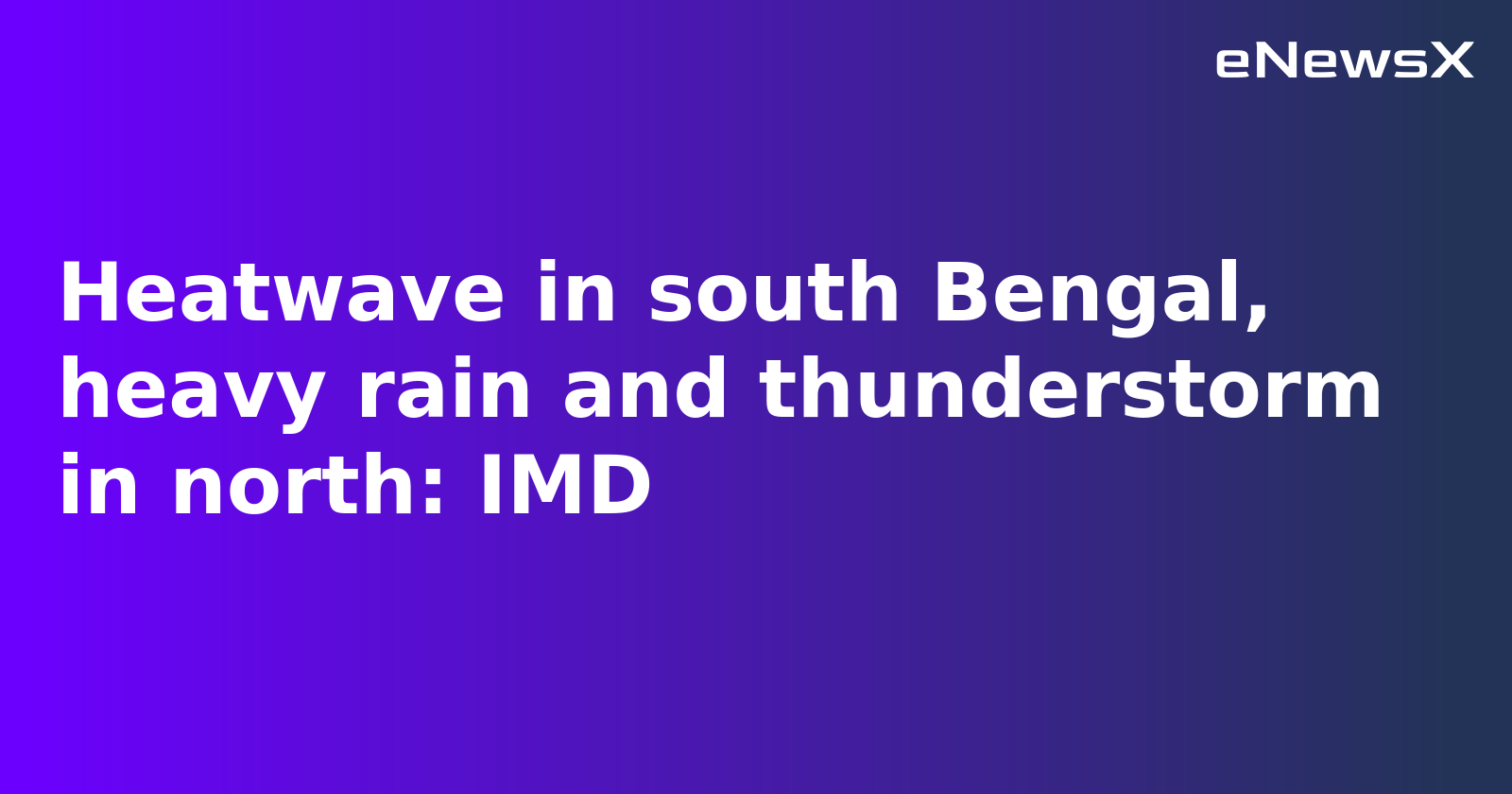Heatwave Alert for South Bengal, Heavy Rains in the North: IMD Forecast