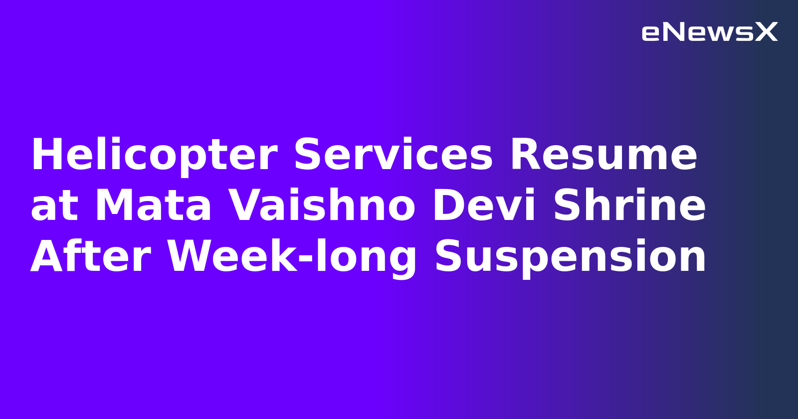 Helicopter Services Resume at Mata Vaishno Devi Shrine After Week-long Suspension