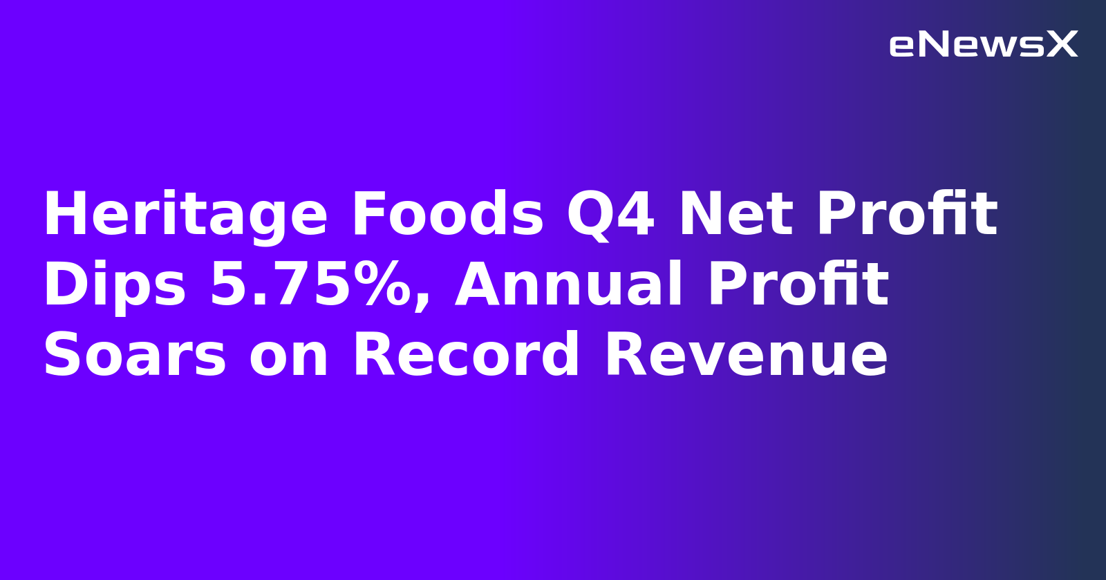 Heritage Foods Q4 Net Profit Dips 5.75%, Annual Profit Soars on Record Revenue