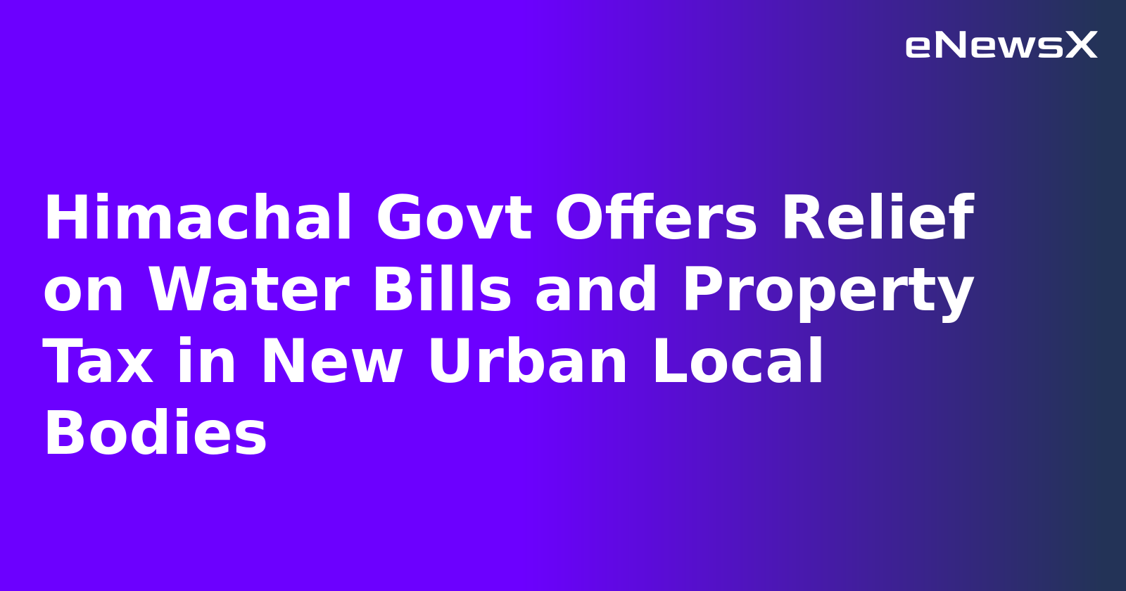 Himachal Govt Offers Major Relief to New Urban Areas with Continued Rural Water Tariffs, Property Tax Waiver