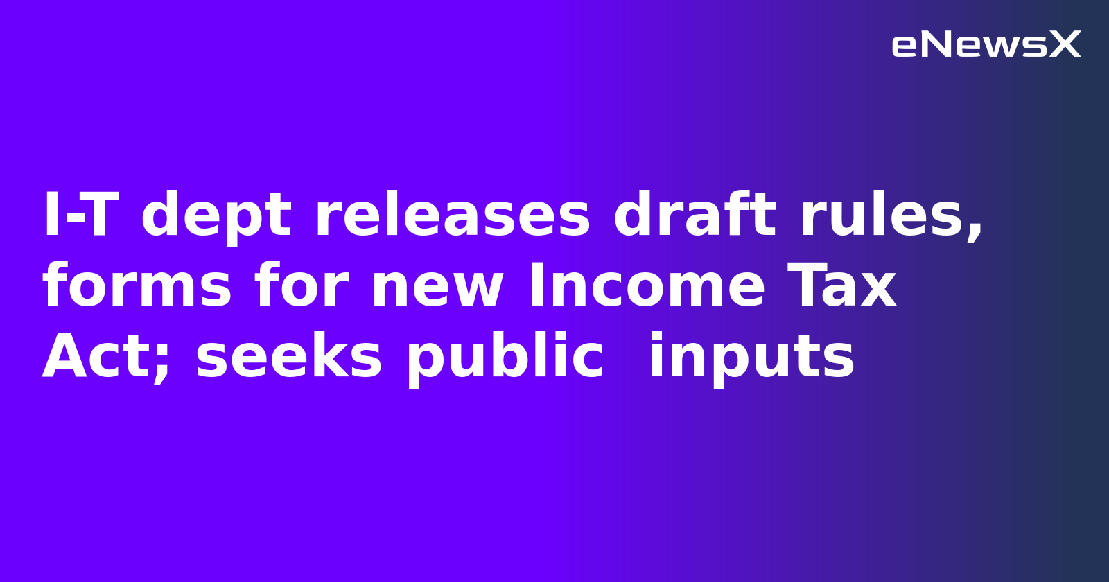 I-T dept releases draft rules, forms for new Income Tax Act; seeks public  inputs