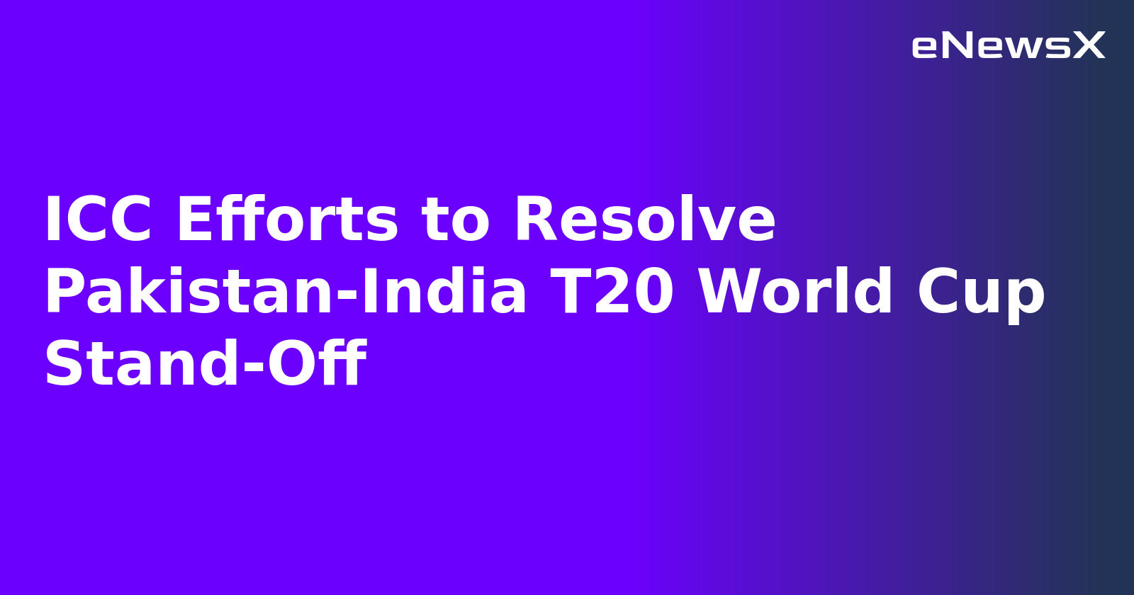 ICC Efforts to Resolve Pakistan-India T20 World Cup Stand-Off