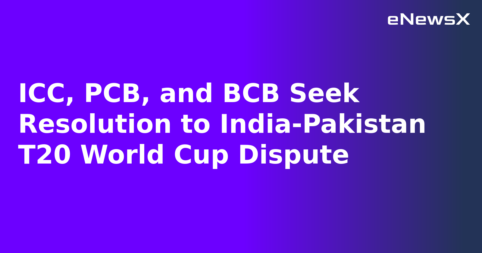ICC, PCB, and BCB Seek Resolution to India-Pakistan T20 World Cup Dispute