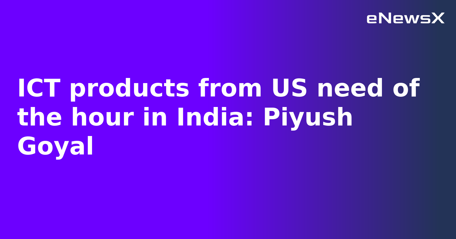 ICT products from US need of the hour in India: Piyush Goyal