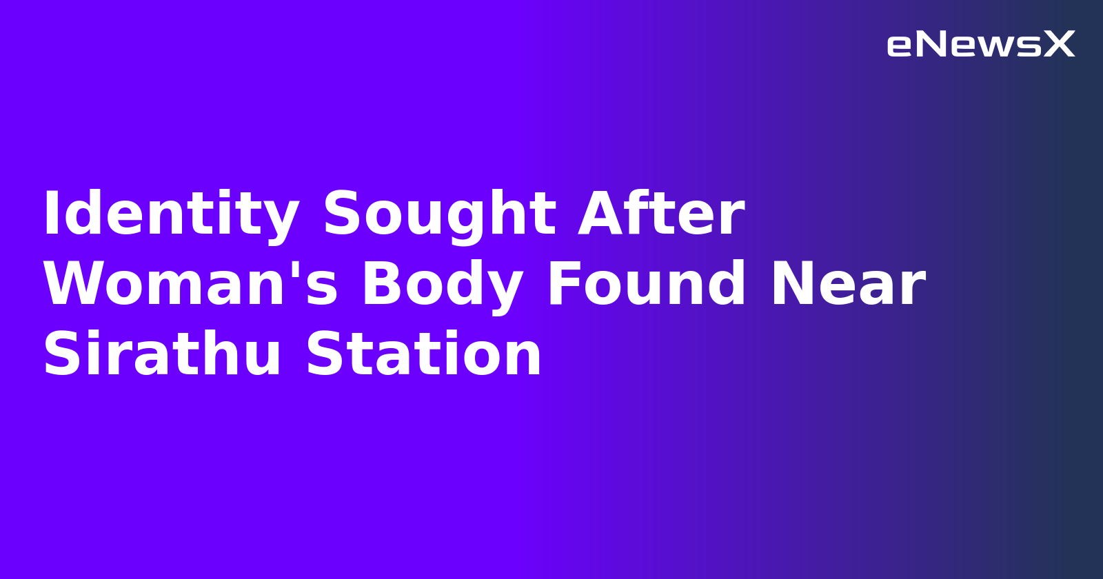 Identity Sought After Woman's Body Found Near Sirathu Station