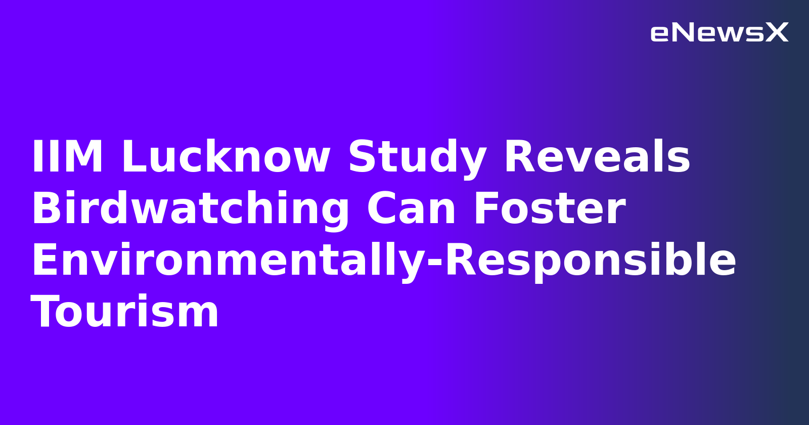 IIM Lucknow Study Reveals Birdwatching Can Foster Environmentally-Responsible Tourism