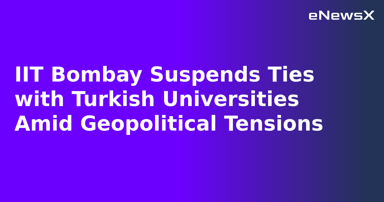 IIT Bombay Suspends Ties with Turkish Universities Amid Geopolitical Tensions