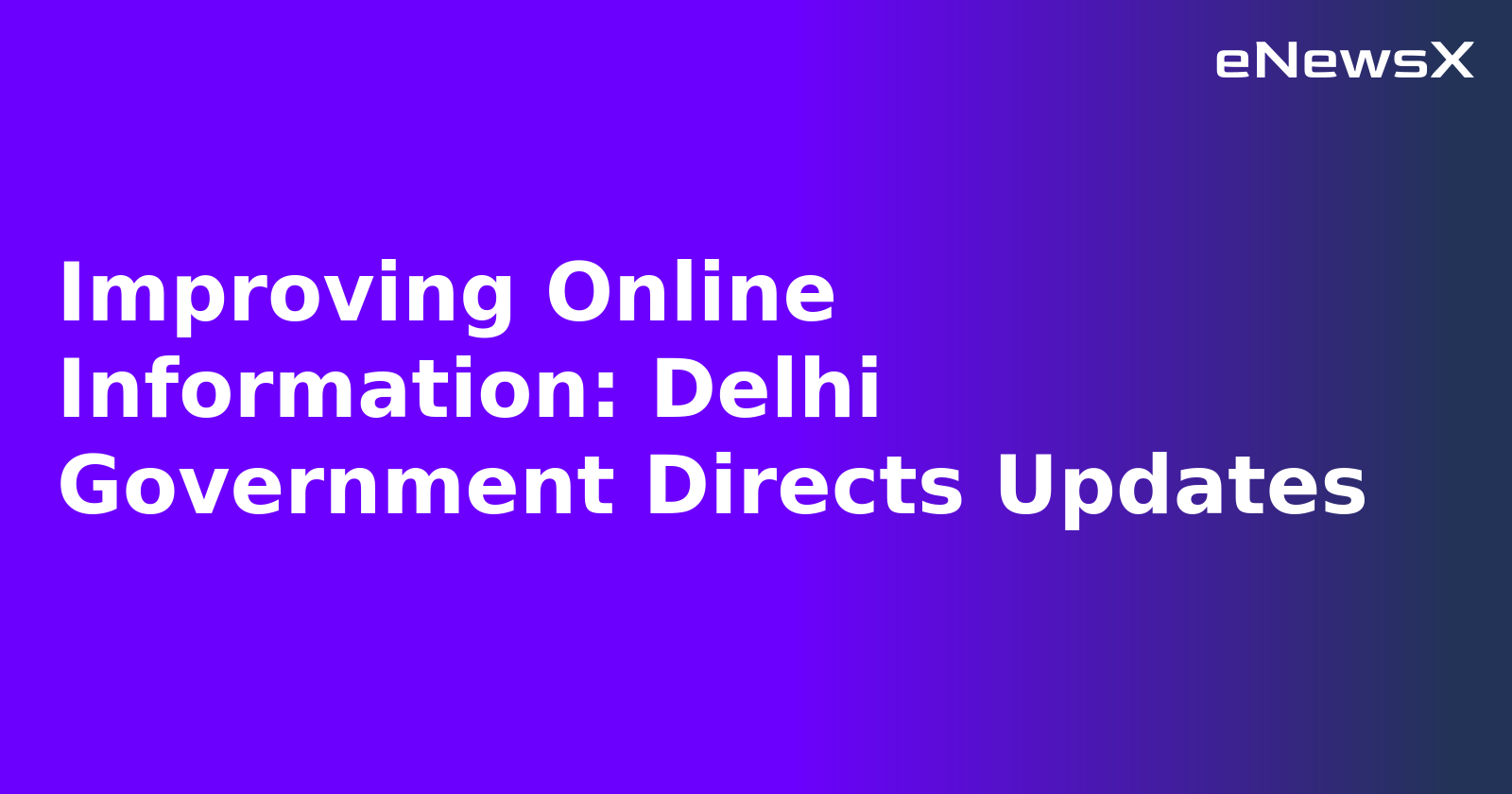 Improving Online Information: Delhi Government Directs Updates