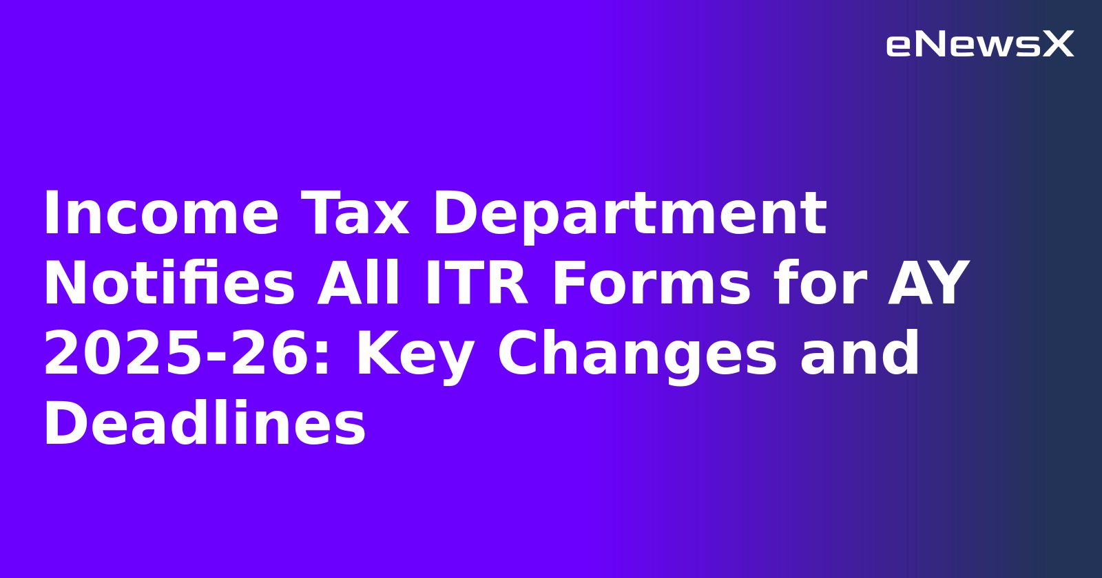 Income Tax Department Notifies All ITR Forms for AY 2025-26: Key Changes and Deadlines.webp