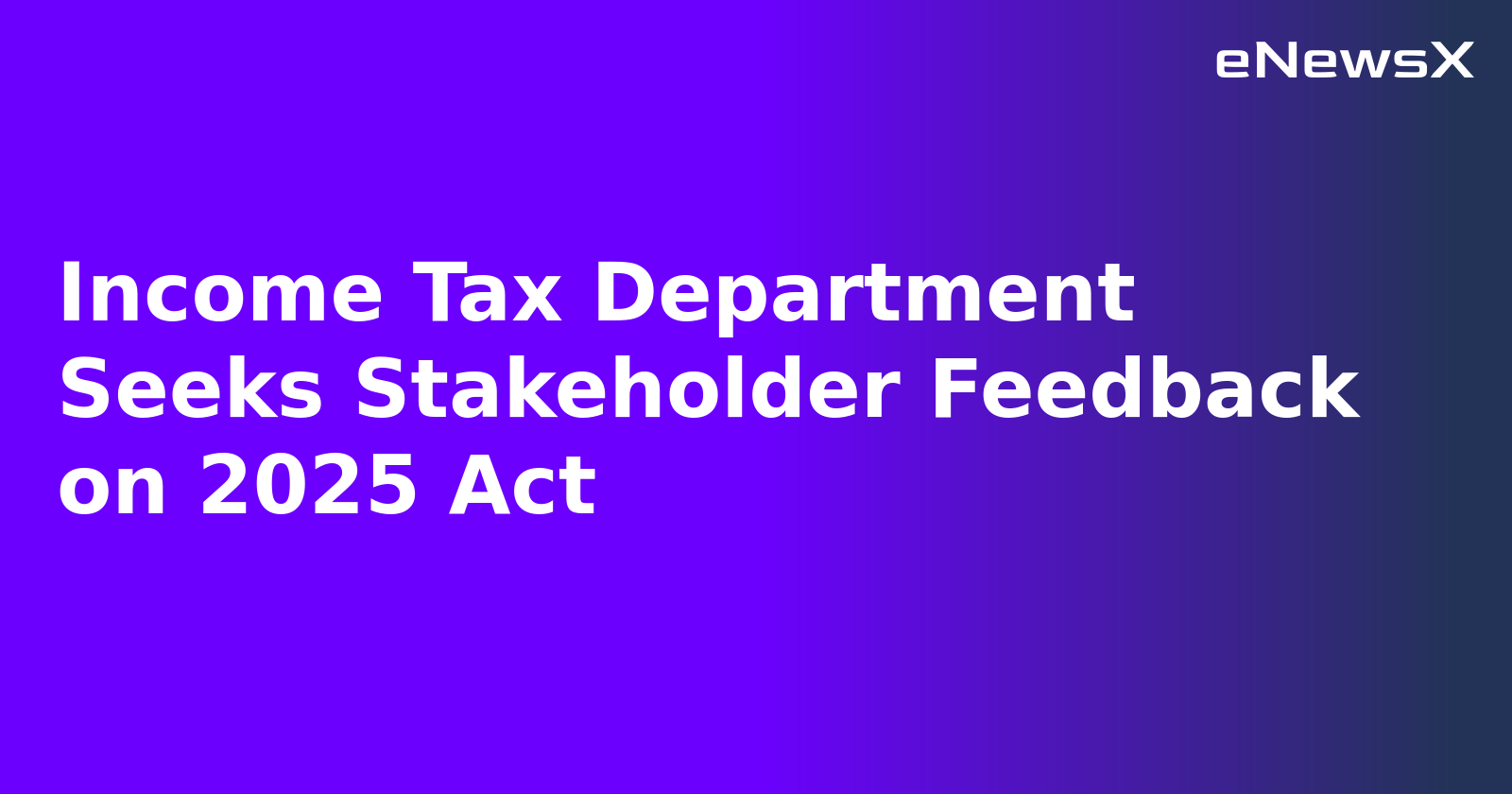 Income Tax Department Seeks Stakeholder Feedback on 2025 Act