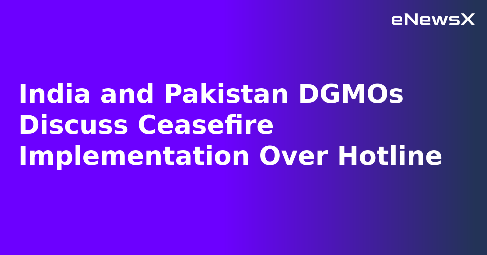 India and Pakistan DGMOs Discuss Ceasefire Implementation Over Hotline.webp