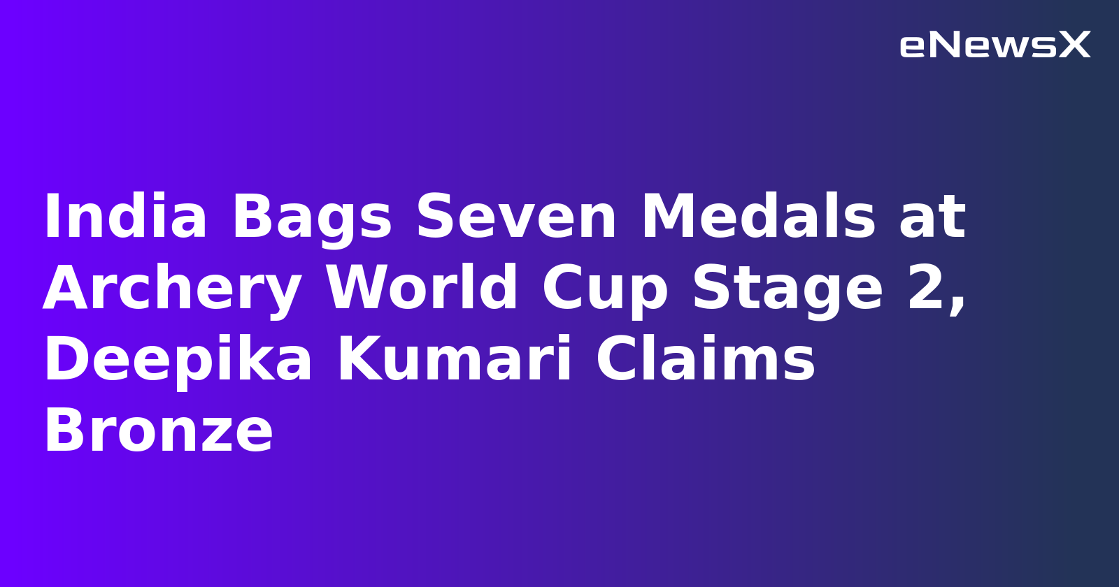 India Bags Seven Medals at Archery World Cup Stage 2, Deepika Kumari Claims Bronze