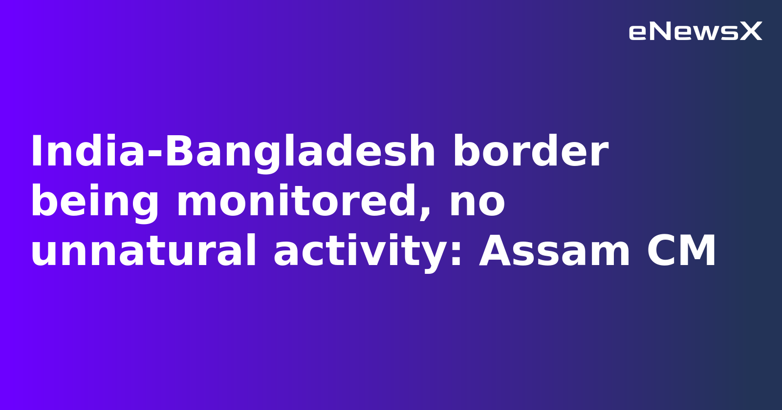 Assam Intensifies Border Patrol, Pushback Policy in Place to Curb Infiltration: CM Sarma