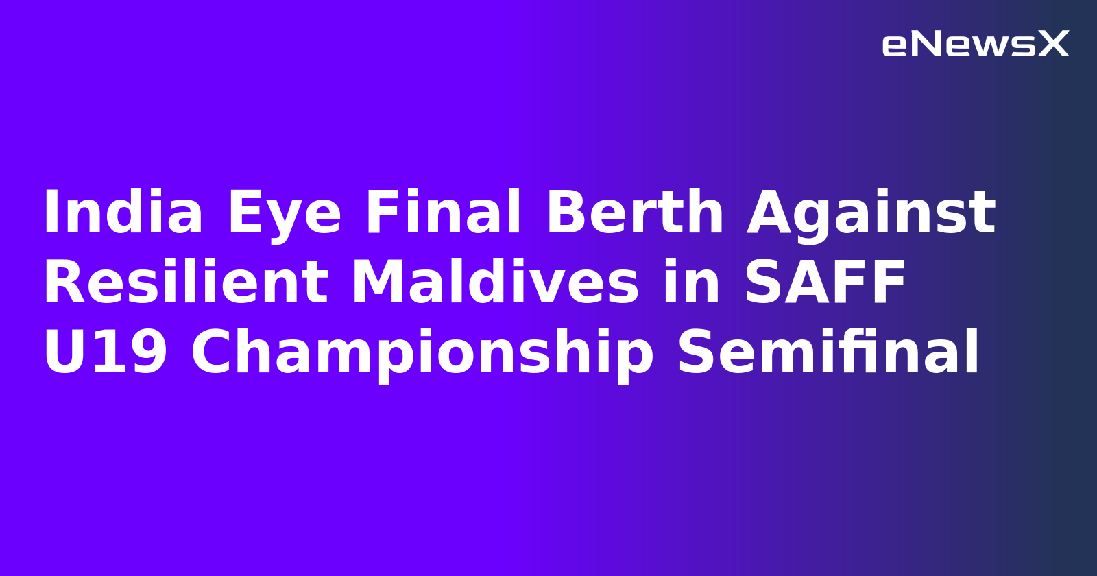India Eye Final Berth Against Resilient Maldives in SAFF U19 Championship Semifinal