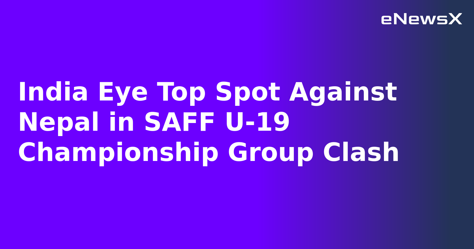 India Eye Top Spot Against Nepal in SAFF U-19 Championship Group Clash.webp