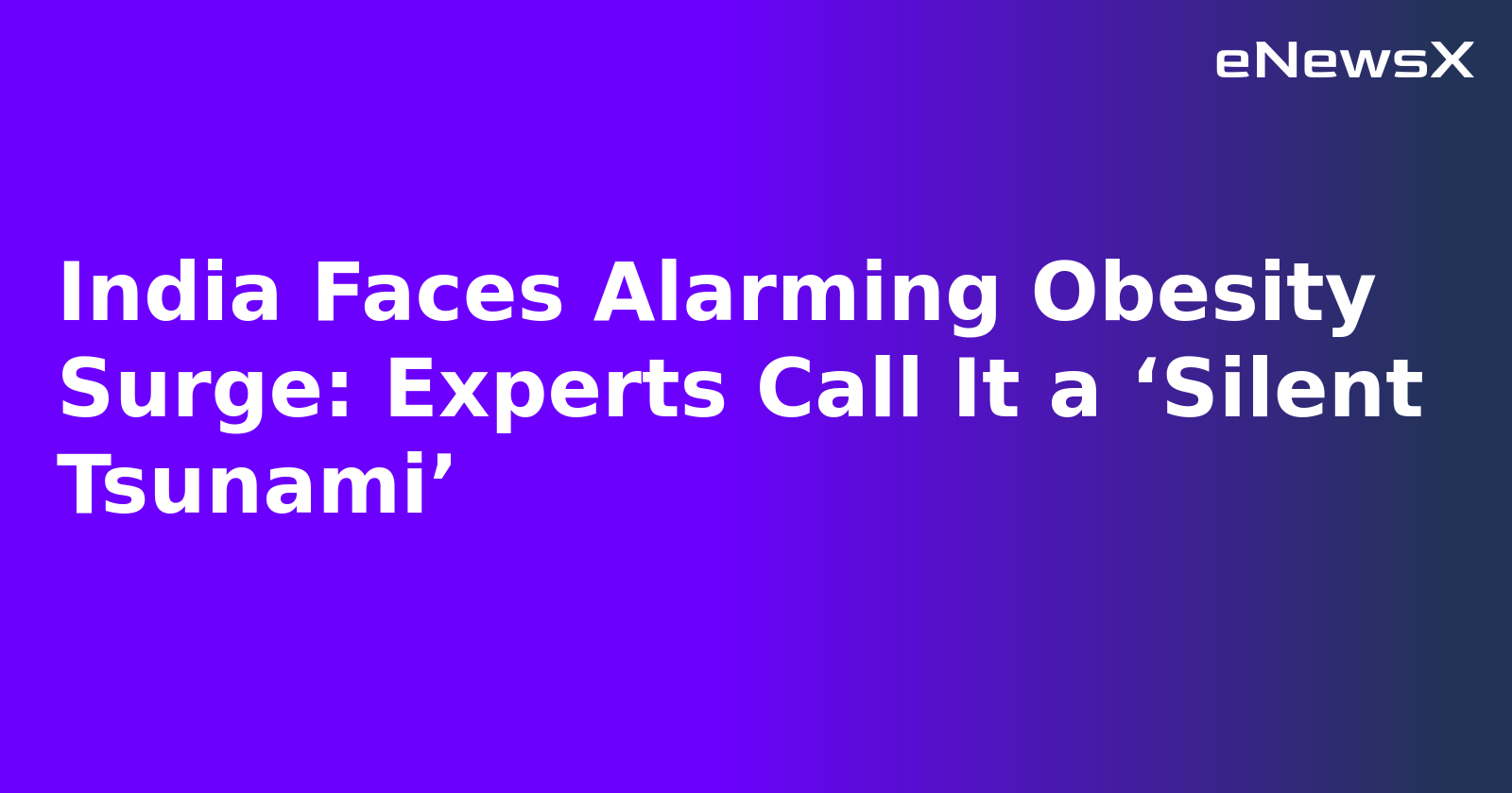 India Faces Alarming Obesity Surge: Experts Call It a ‘Silent Tsunami’