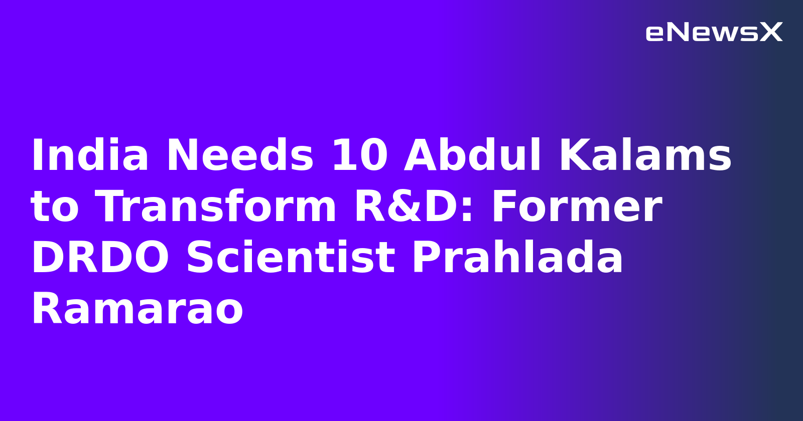 India Needs 10 Abdul Kalams to Transform R&D: Former DRDO Scientist Prahlada Ramarao
