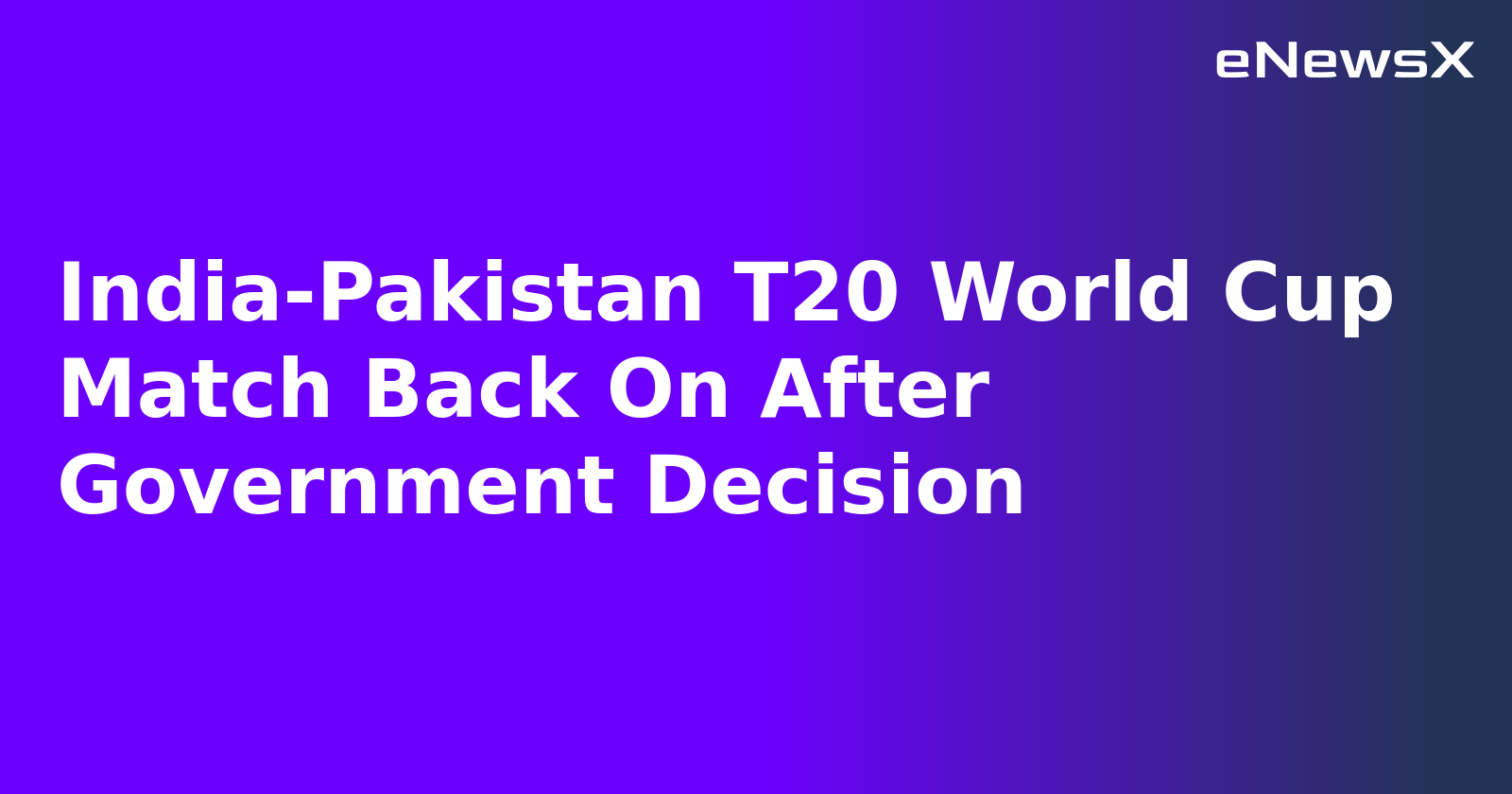 India-Pakistan T20 World Cup Match Back On After Government Decision