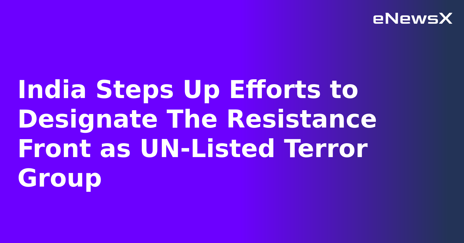 India Steps Up Efforts to Designate The Resistance Front as UN-Listed Terror Group
