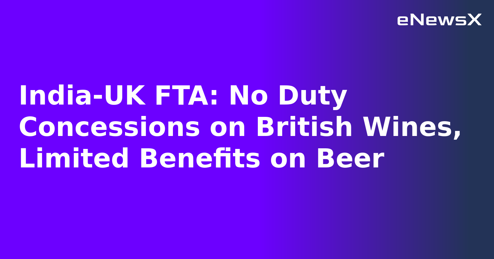 India-UK FTA: No Duty Concessions on British Wines, Limited Benefits on Beer