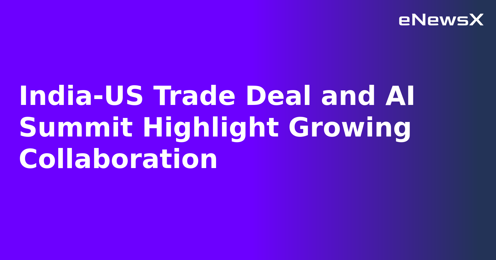 India-US Trade Deal and AI Summit Highlight Growing Collaboration